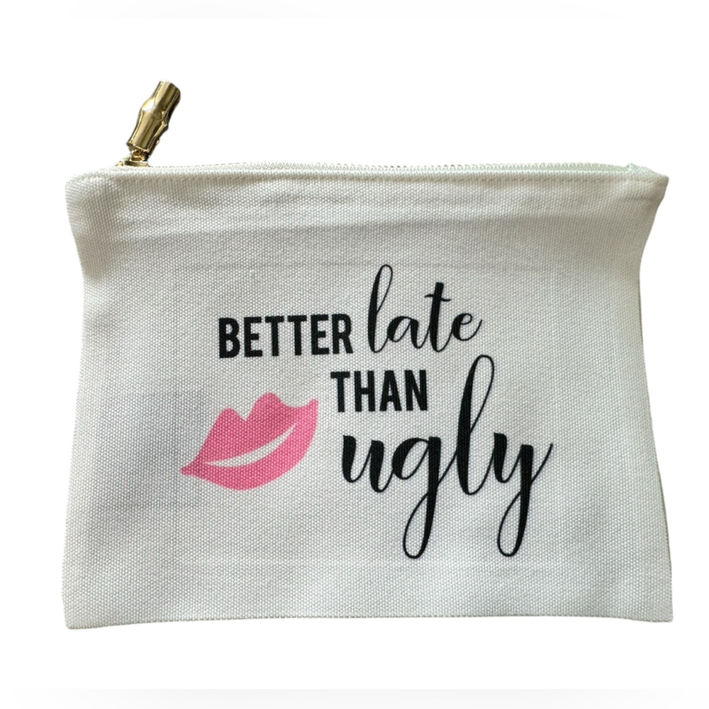 Better Late Than Ugly Makeup Pouch